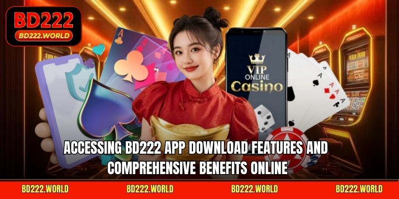 Accessing BD222 app download features and comprehensive benefits online
