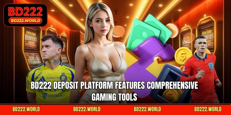 BD222 deposit platform features comprehensive gaming tools 