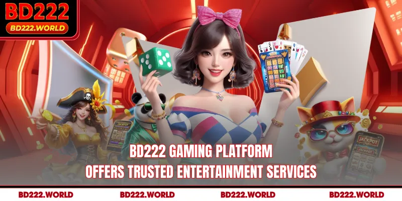 BD222 gaming platform offers trusted entertainment services