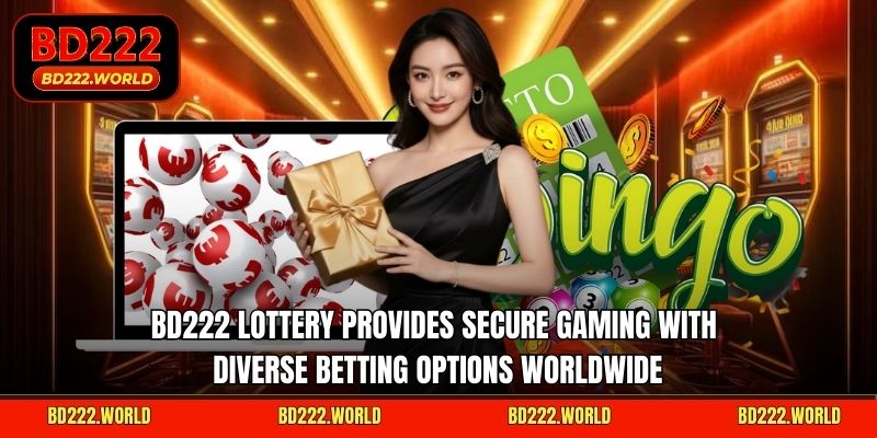 BD222 lottery provides secure gaming with diverse betting options worldwide