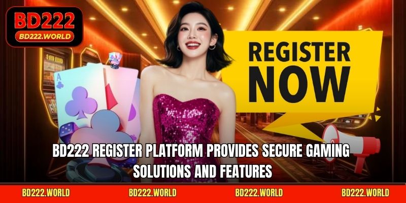 BD222 register platform provides secure gaming solutions and features