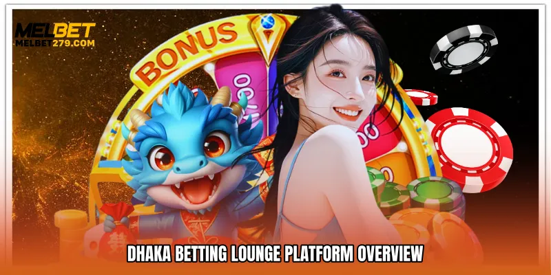 Dhaka betting lounge Platform Overview