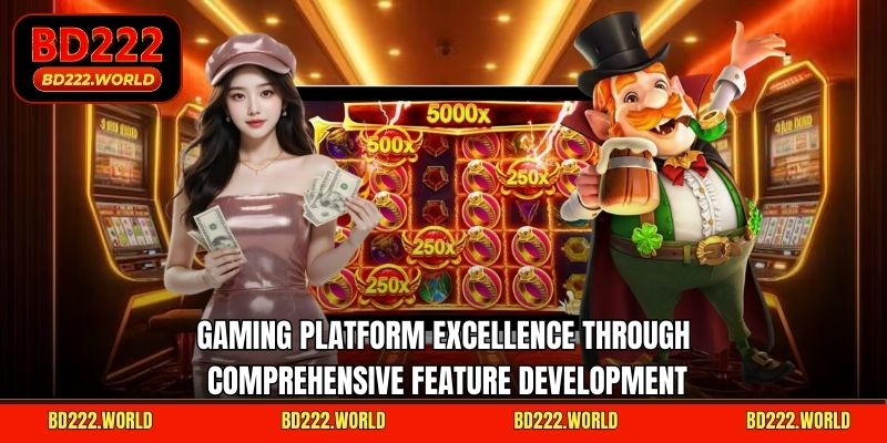 Gaming platform excellence through comprehensive feature development