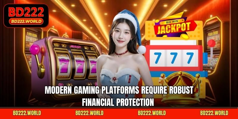 Modern gaming platforms require robust financial protection  