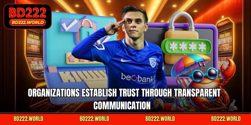 Organizations establish trust through transparent communication  