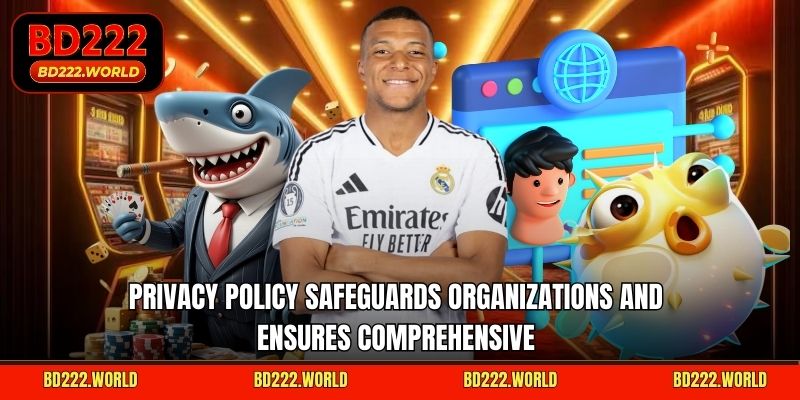 Privacy policy safeguards organizations and ensures comprehensive 