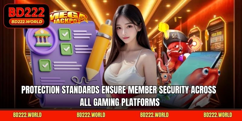Protection standards ensure member security across all gaming platforms