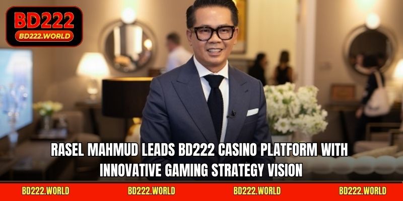 Rasel Mahmud leads BD222 casino platform with innovative gaming strategy vision