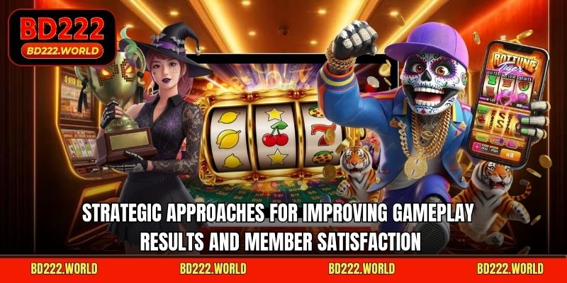 Strategic approaches for improving gameplay results and member satisfaction