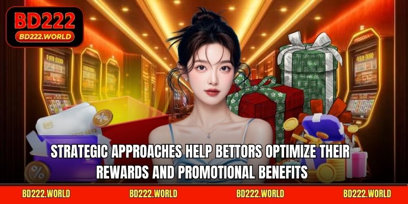 Strategic approaches help bettors optimize their rewards and promotional benefits
