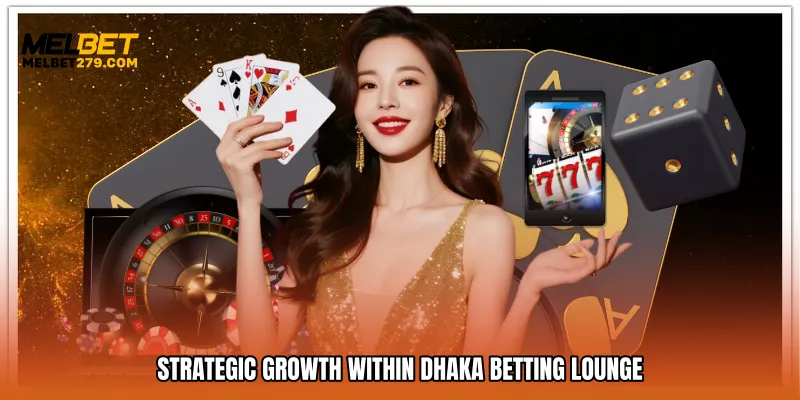 Strategic Growth Within Dhaka betting lounge