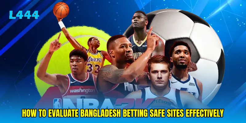 How to Evaluate Bangladesh Betting Safe Sites Effectively