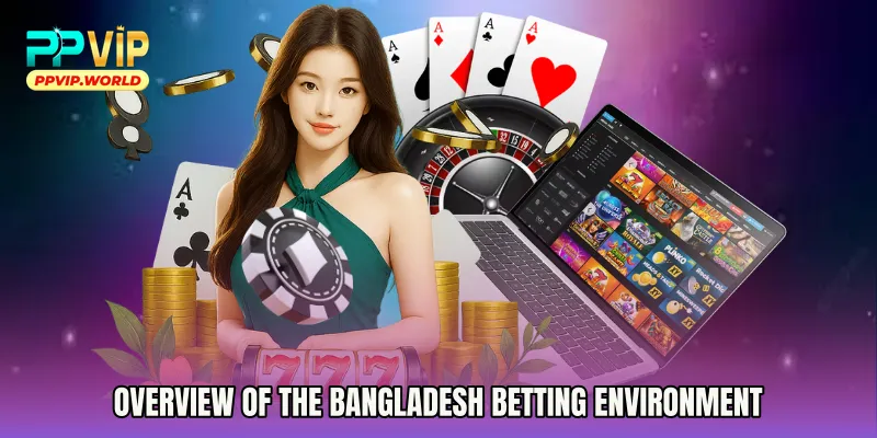 Overview of the Bangladesh Betting Environment
