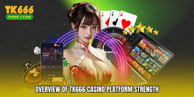 Overview of TK666 Casino Platform Strength