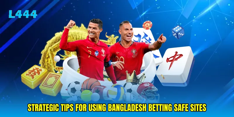 Strategic Tips for Using Bangladesh Betting Safe Sites