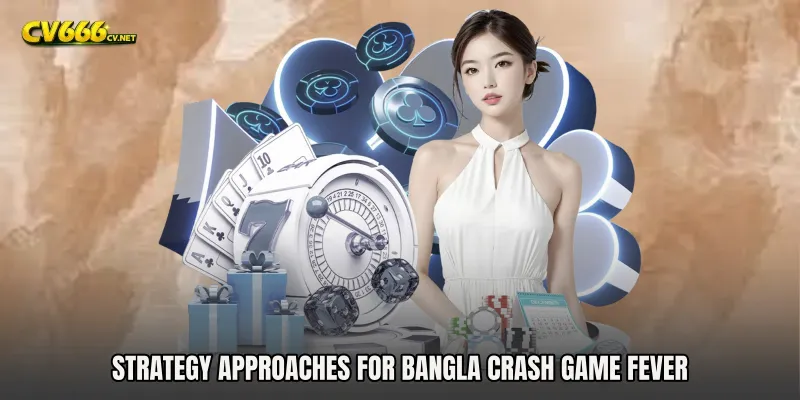 Strategy Approaches for Bangla Crash Game Fever