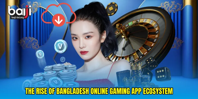 The Rise of Bangladesh Online Gaming App Ecosystem