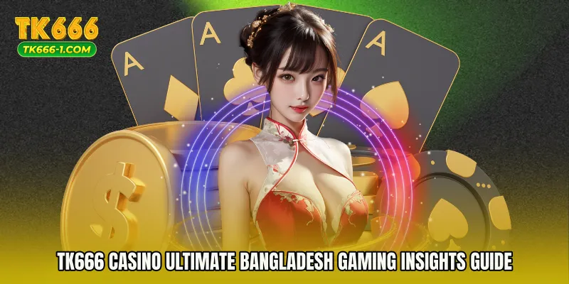 TK666 Casino Ultimate Bangladesh Gaming Insights Guide