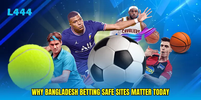 Why Bangladesh Betting Safe Sites Matter Today