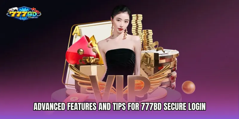 Advanced Features and Tips for 777bd Secure Login