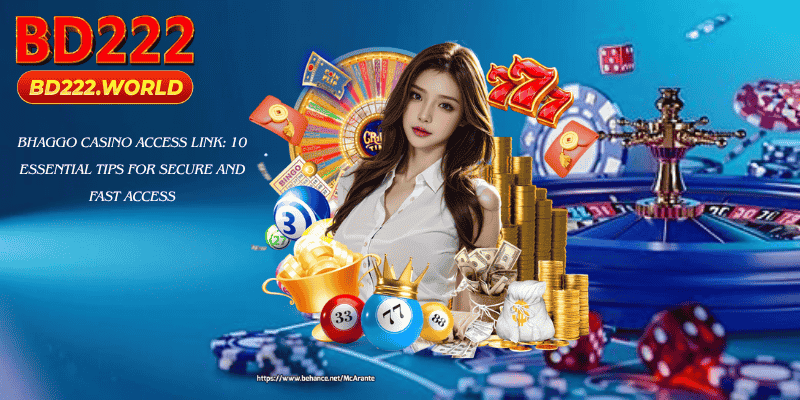 Bhaggo Casino Access Link: 10 Essential Tips for Secure and Fast Access