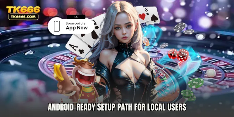 Android-ready setup path for local users
