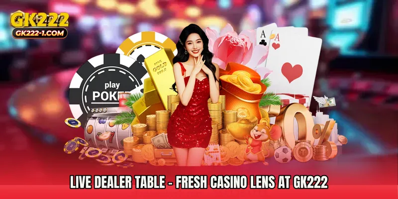Live Dealer Table - Fresh Casino Lens At GK222
